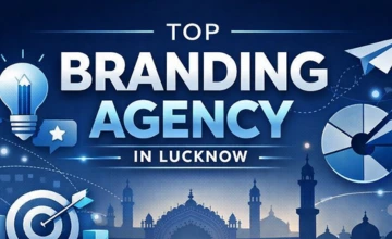 Top Branding Agency in Lucknow: What to Look For